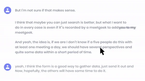 MeetGeek is an AI-based tool that lets you automatically record and transcribe your meetings so you can reference them in the future, or share meeting notes with other participants.